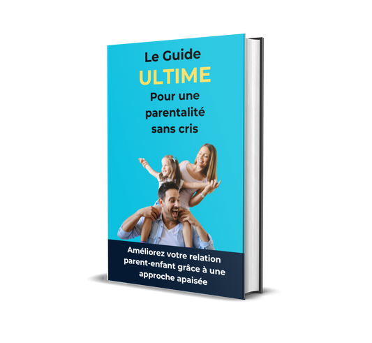 Le guide ultime "Parentalité Sans Cris" - Ebook