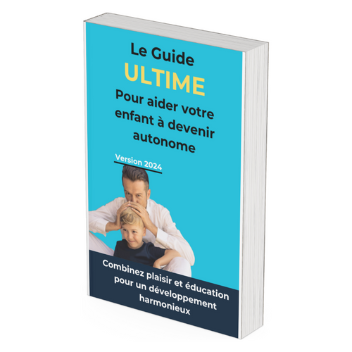 Le Guide Ultime pour l'autonomie de votre enfant - Ebook